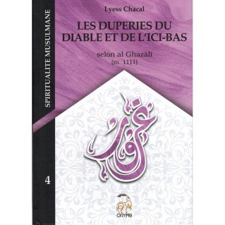 Les Duperies du Diable et de l'Ici-bas, Selon Al Ghazâlî - Tome 4 (Nouvelle Édition) - Spiritualité Musulmane - Lyess Chacal - O