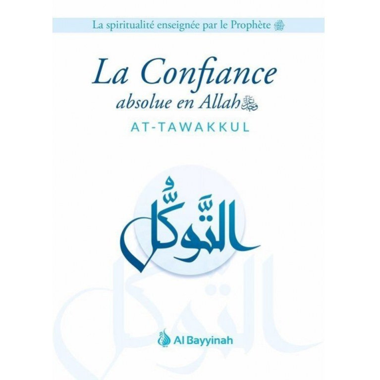 La Confiance Absolue en Allah - AT-TAWAKKUL - Edition Al Bayyinah