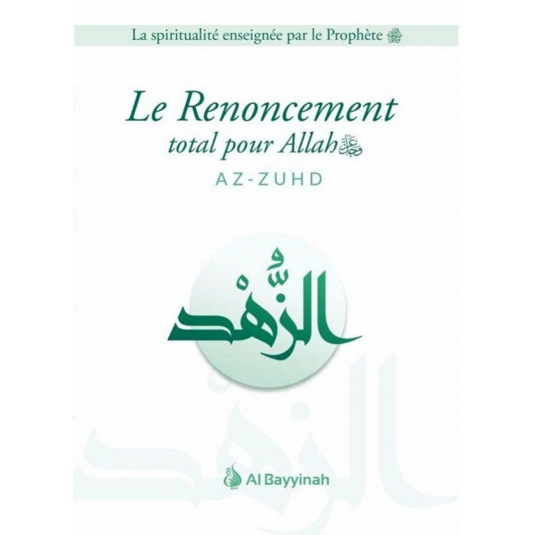 Le Renoncement Total pour Allah - AZ-ZUHD - Edition Al Bayyinah