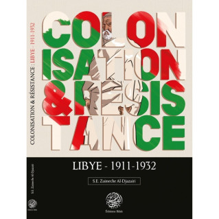 Colonisation & Résistance : Lybie (1911-1932) - S.E Zaimeche Al-Djazairi - Editions Ribât