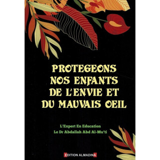 Protégeons nos Enfants de L'Envie et du Mauvais Œil - Dr Abdallah Abd Al-Mu'ti – Edition Al Madina