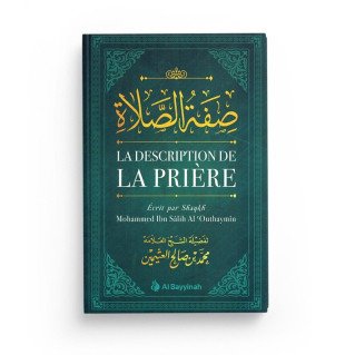 La Description de la Prière - Shaykh Mohammed Ibn Sâlih 'Outhaymîn - Edition Al Bayyinah