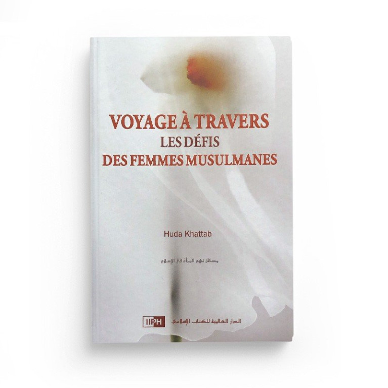Voyage à Travers les Défis des Femmes Musulmanes - De Huda Khattab - Edition I.I.P.H. Voyage à Travers les Défis des Femmes Musulmanes - De Huda Khattab - Edition I.I.P.H.