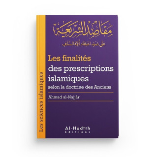 Les Finalités des Prescriptions Islamiques selon la Doctrine des Anciens - Ahmad Al Najjar - Edition Al Hadith