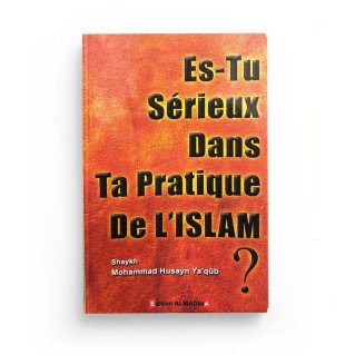 Es-tu Sérieux dans ta Pratique de l'Islam ? - Cheikh Mohammed Hussayn Ya'coub - Edition Al Madina