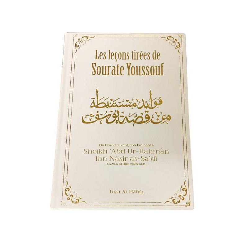 Les Leçons Tirées De Sourate Youssouf -Cheikh 'Abd Ur Rahman Ibn Nasir As Sa'di- Edition Dine Al Haqq Les Leçons Tirées De Sourate Youssouf -Cheikh 'Abd Ur Rahman Ibn Nasir As Sa'di- Edition Dine Al Haqq