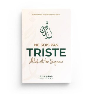 Ne Sois Pas Triste Allah Est Ton Seigneur - Shaykha Bint Muhammad Al-Qâsim - Edition Al-Hadîth