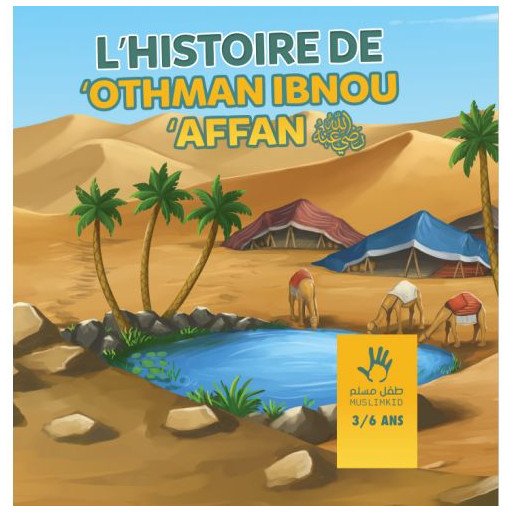 L'Histoire de Othman Ibnou Affan - 3 à 6 ans - Edition Muslim Kid