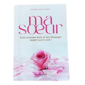 Ma Soeur Voila Comment Allah et Son Messager veulent que tu sois ! - Edition Al Hadith