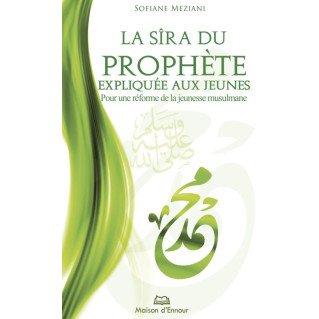 La Sîra Du Prophète Expliquée Aux Jeunes - Sofiane Meziani - Edition Maison d'Ennour