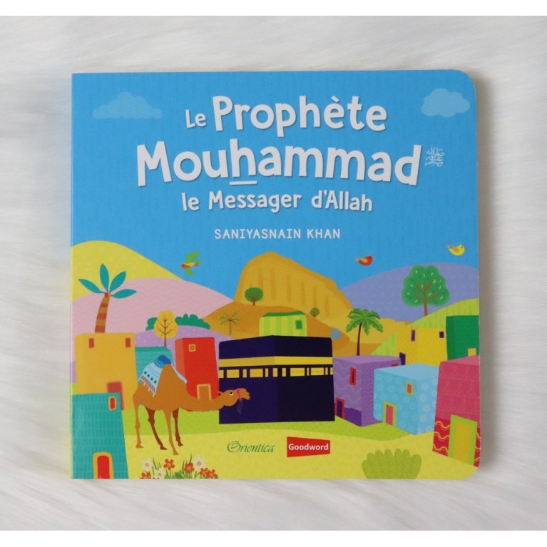 Le Prophète Mouhammad - Le Messager d'Allah - Livre avec Pages Cartonnées - Edition Goodword et Orientica Le Prophète Mouhammad - Le Messager d'Allah - Livre avec Pages Cartonnées - Edition Goodword et Orientica
