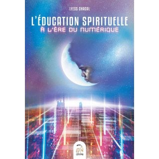 L'Education Spirituelle A L'Ere Du Numerique - Lyess Chacal - Oryms