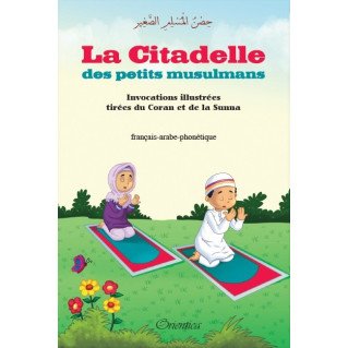 La Citadelle Des Petits Musulmans- Invocations Illustrées Tirées Du Coran Et De La Sunna - Edition Orientica