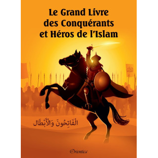 Le Grand Livre Des Conquérants dEt Héros De L'Islam - Parl'Equipe éditoriale Orientica