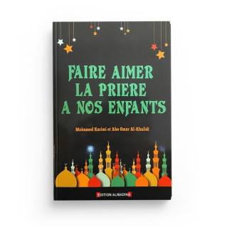 Faire aimer La Prière A Nos Enfants - Edition Al Madina