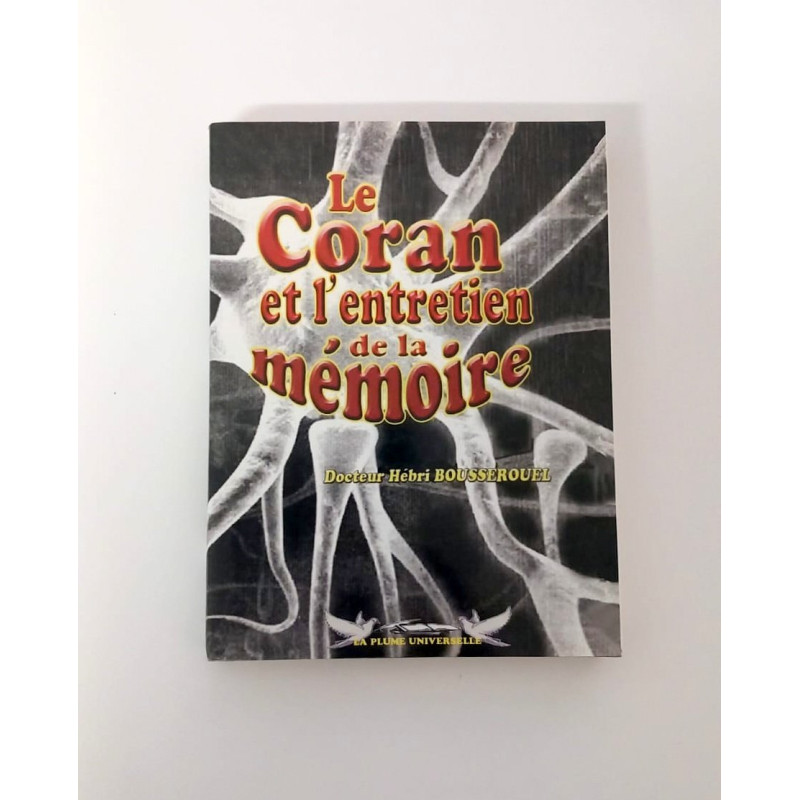 Le Coran et l'entretien de la mémoire - Dr Hébri Bousserouel - Edition La Plume Universelle Le Coran et l'entretien de la mémoire - Dr Hébri Bousserouel - Edition La Plume Universelle