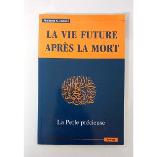 La Vie Future après la Mort - Abu Hamid Al-Ghazali - Edition Tawhid