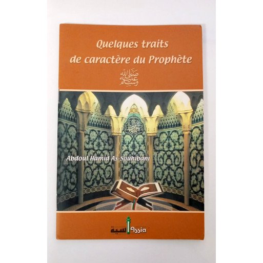 Quelques Traits de caractères du Prophète - Abdoul hamid As-Souhibani - Edition Assia