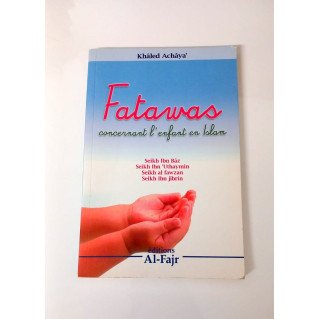 Fatwas concernant L'Enfant en Islam - Khaled Achaya - Edition Al Fajr