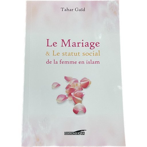 Le Mariage et Le Statut Social de la Femme en Islam - Tahar Gaïd - Edition Iqra