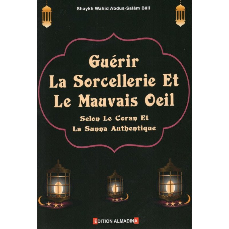 Guerir la sorcellerie et le mauvais oeil - Edition Al Madina Guerir la sorcellerie et le mauvais oeil - Edition Al Madina