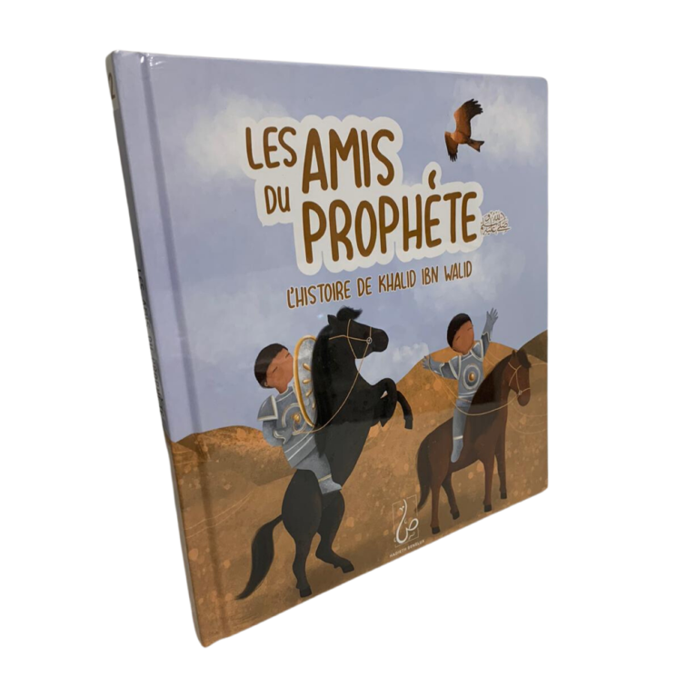 Les Amis du Prophète ﷺ - L'Histoire de Khalid Ibn Walid - Edition Hadieth Benelux