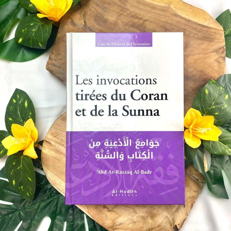 Les Invocations Tirées du Coran et de la Sunna - ‘Abd Ar-Razzâq Al-Badr - Edition Al Hadîth