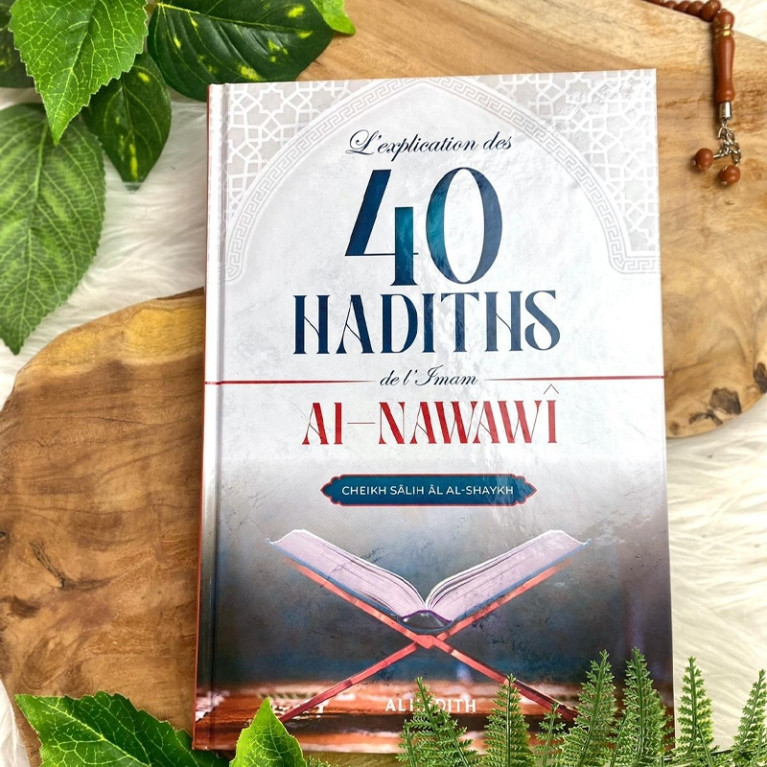 L'Explication Des 40 Hadiths D' L'Imam Al Nawawî par Cheikh Salih Al Shaykh - Edition AL Hadith