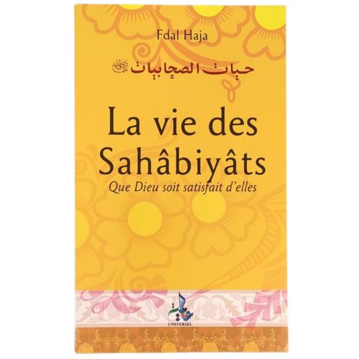 La vie Des Sahabiyats - Edition Universel