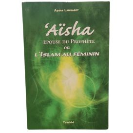 Aisha Epouse du Prophète ou L'islam au Féminin - Édition Tawhid