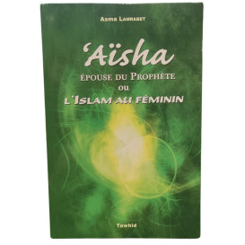 Aisha Epouse du Prophète ou L'islam au Féminin - Édition Tawhid