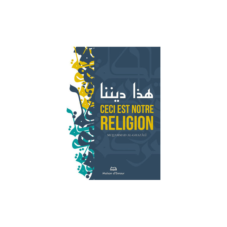 Ceci est Notre Religion - Muhammad Al-Ghazali- Edition Ennour