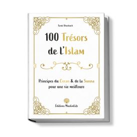 100 Trésors de L'islam - Principes du Coran & de la Sunna Pour une Vie Meilleure - Edition Muslimlife