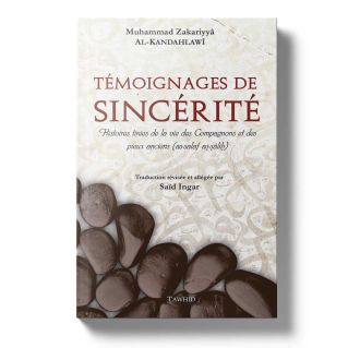 Témoignages de Sincérité - Histoires Tirées de la Vie des Compagnons et Pieux Anciens - Al Kandahlawi - Edition Tawhid