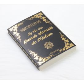 La Vie des Grands Savants de l'Islam - Biographie de 21 Savants et Érudits - Edition Orientica