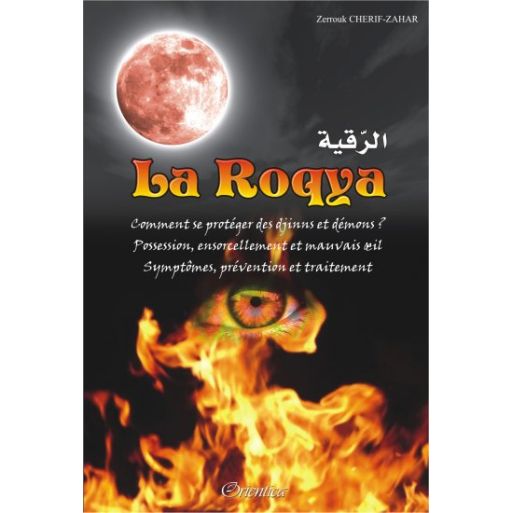 La Roqya : Comment se Protéger des Djinns et Démons... Possession, Ensorcellement et Mauvais œil...- Edition Orientica