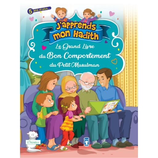 Le Grand Livre du Bon Comportement du Petit Musulman - J'Apprends Mon Hadith "Expliqué aux Enfants" - Edition Orientica