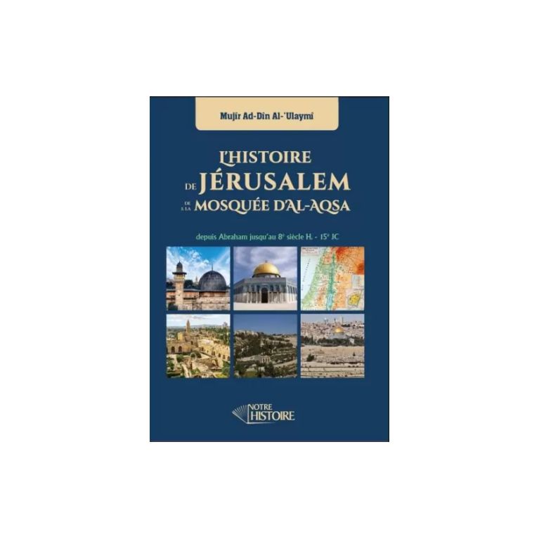 L'Histoire De Jérusalem et de la Mosquée d'Al-Aqsa - Edition Notre Histoire L'Histoire De Jérusalem et de la Mosquée d'Al-Aqsa - Edition Notre Histoire