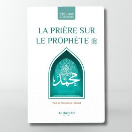 La Prière Sur Le Prophète - Significations - Mérites - Formulations - Edition Al Hadith