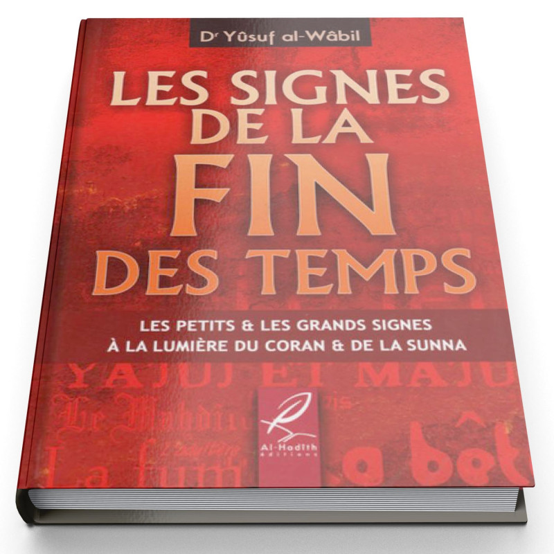Les Signes de la Fin des Temps - Edition Al Hadith Les Signes de la Fin des Temps - Edition Al Hadith