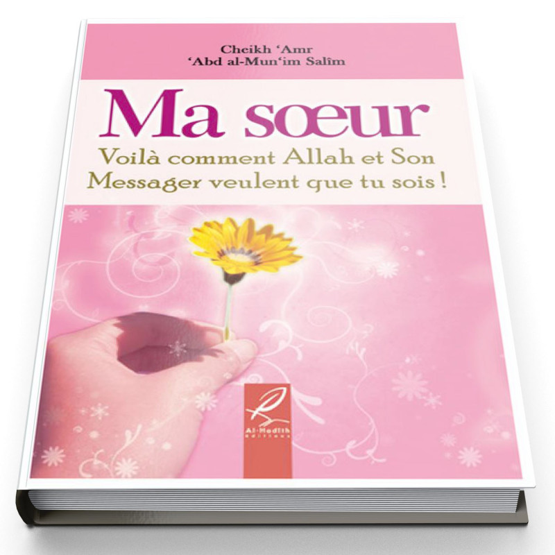 Ma Soeur Voila Comment Allah et Son Messager veulent que tu sois ! - Edition Al Hadith Ma Soeur Voila Comment Allah et Son Messager veulent que tu sois ! - Edition Al Hadith