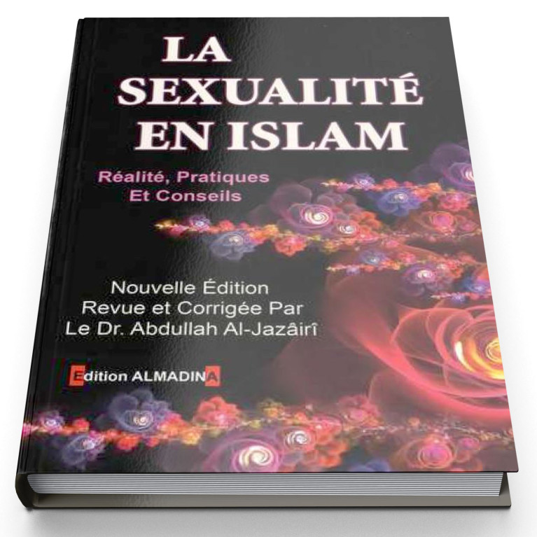 La Sexualité En Islam : Réalités Pratiques Et Conseils - Edition Al Madina