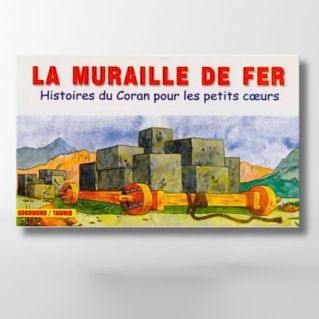 La muraille de fer : histoires du coran pour les petits coeurs - Edition Tawhid