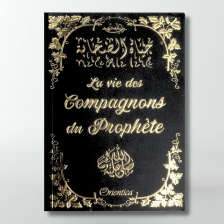 La vie des Compagnons du Prophète (inventaire) - Noir et Doré - Edition Orientica La vie des Compagnons du Prophète (inventaire) - Noir et Doré - Edition Orientica