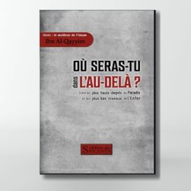 Où seras-tu dans l'au-delà ? Ibn Al-Qayyim - Edition des Savants
