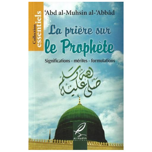 La Prière Sur Le Prophète - Significations - Mérites - Formulations - Edition Al Hadith