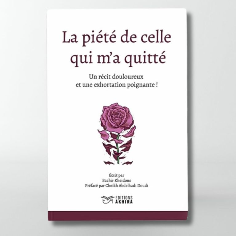 La piété de celle qui m'a quitté - Bachir Kheidous - Editions Akhira La piété de celle qui m'a quitté - Bachir Kheidous - Editions Akhira
