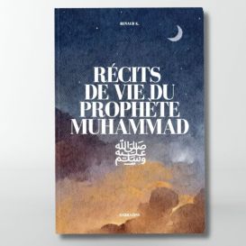 Récits de vie du Prophète Muhammad ﷺ - Renaud.K - Editions Sarrazins