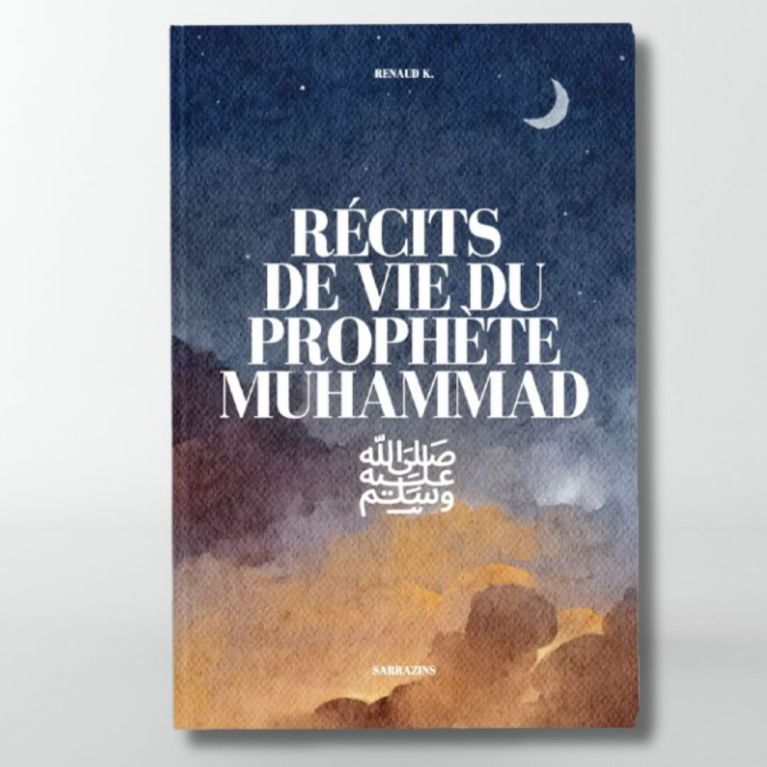 Récits de vie du Prophète Muhammad ﷺ - Renaud.K - Editions Sarrazins Récits de vie du Prophète Muhammad ﷺ - Renaud.K - Editions Sarrazins