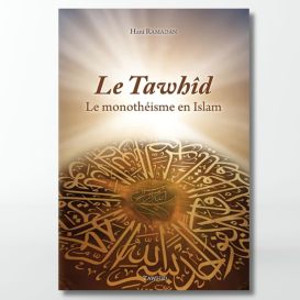 Le Tawhid : le monothéisme en Islam- Edition Tawhid